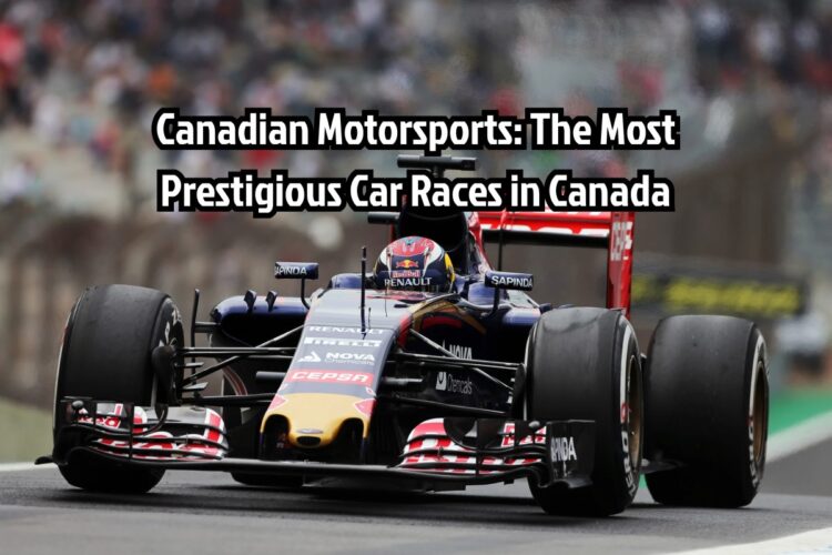 Canadian Motorsports: The Most Prestigious Car Races in Canada