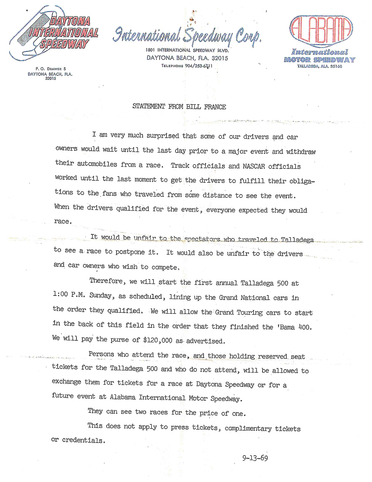 The statement issued to fans by Bill France Sr. on Sept. 13, 1969, after the driver walkout the day before the first Talladega 500 at what was then called Alabama International Motor Speedway. With the fans in mind, France was adamant there was going to be a race, and indeed there was. Today known as Talladega Superspeedway, the first racing weekend at the 2.66-mile venue took place on September 13-14, 1969. NASCAR’s biggest track celebrates its 50th Anniversary this year. 